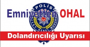 Emniyetten 'OHAL dolandırıcılığı' uyarısı