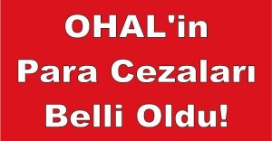 OHAL'in Para Cezaları Belli Oldu!