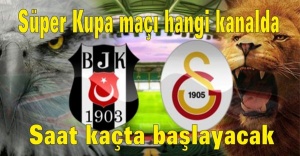 Beşiktaş Galatasaray Süper Kupa maçı hangi kanalda, Saat kaçta başlayacak?