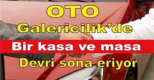 Bir kasa ve masa ile oto galericilik devri sona eriyor