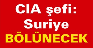 CIA şefi: Suriye bölünecek