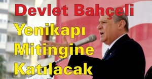 Devlet Bahçeli Yenikapı mitingine katılacak