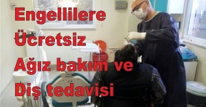 Engellilere ücretsiz ağız bakım ve diş tedavisi