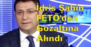 İdris Şahin FETÖ'den gözaltına alındı