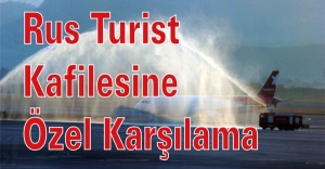 Rus Turist kafilesi törenle karşılandı