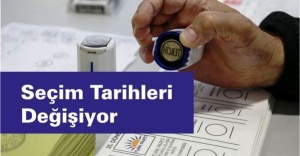 Seçim Tarihleri değişiyor