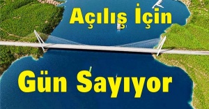 Yavuz Sultan Selim Köprüsü Açılış İçin Gün Sayıyor