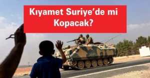 Kıyamet Suriye’de mi Kopacak?