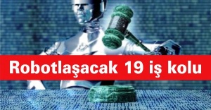 Robotlaşacak 19 iş kolu