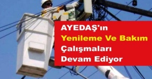 AYEDAŞ'ın Yenileme ve Bakım Çalışmaları Devam Ediyor