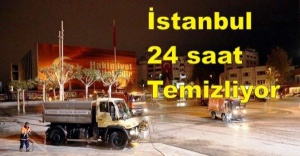 İstanbul 24 saat temizliyor