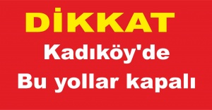 Kadıköy'de yarın bu yollar kapalı