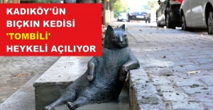 KADIKÖY'ÜN BIÇKIN KEDİSİ 'TOMBİLİ' HEYKELİ AÇILIYOR