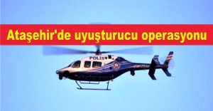 Ataşehir'de helikopter destekli uyuşturucu operasyonu