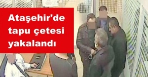Ataşehir'de tapu çetesi yakalandı
