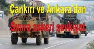 Çankırı ve Ankara'dan Sınıra askeri sevkiyat başladı