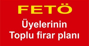 FETÖ üyelerinin toplu firar planı