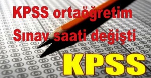 KPSS ortaöğretim sınav saati değişti