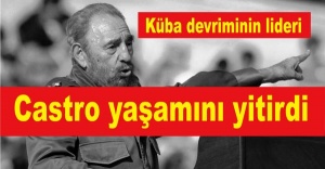 Küba devriminin lideri  Fidel Castro yaşamını yitirdi