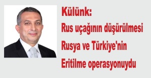 Külünk: Rus uçağının düşürülmesi, Rusya ve Türkiye'nin eritilme operasyonuydu