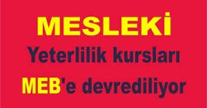 Mesleki yeterlilik kursları MEB'e devrediliyor