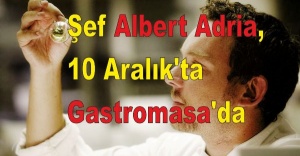 Şef Albert Adria, 10 Aralık'ta Gastromasa'da