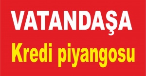 Vatandaşa kredi piyangosu