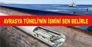 AVRASYA TÜNELİ’NİN İSMİNİ SEN BELİRLE