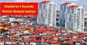İstanbul'un 4 ilçesinde Kentsel dönüşüm başlıyor