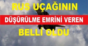 Rus Uçağının Düşürülme Emrini Veren Belli Oldu