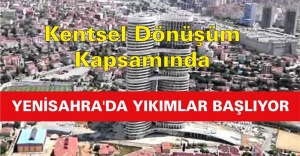 YENİSAHRA'DA YIKIMLAR BAŞLIYOR