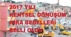 2017 YILI KENTSEL DÖNÜŞÜM KİRA BEDELLERİ BELLİ OLDU