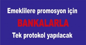 Emeklilere promosyon için bankalarla tek protokol yapılacak