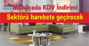 “Mobilyada KDV’nin yüzde 8’e düşmesi sektörü harekete geçirecek”