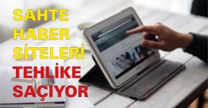 SAHTE HABER SİTELERİ TEHLİKE SAÇIYOR