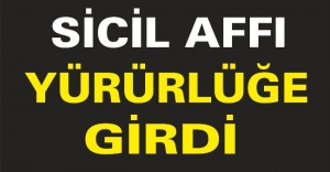 Sicil affı yürürlüğe girdi