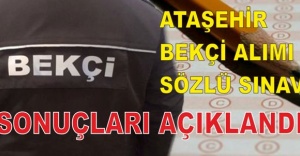 ATAŞEHİR BEKÇİ ALIMI SÖZLÜ SINAV SONUÇLARI AÇIKLANDI