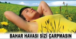 DİKKAT BAHAR ÇARPMASIN