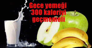 Gece yemeği 300 kaloriyi geçmemeli