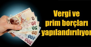 Vergi ve prim borçları yapılandırılıyor