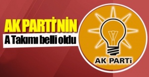 Ak Parti'nin A takımı Belli Oldu