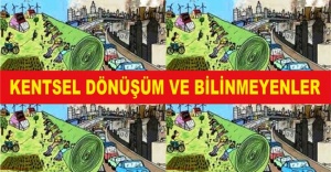 KENTSEL DÖNÜŞÜM VE BİLİNMEYENLER