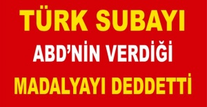 Türk subayı ABD'nin verdiği madalyayı reddetti!