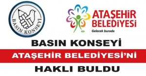 BASIN KONSEYİ ATAŞEHİR BELEDİYESİ’Nİ HAKLI BULDU