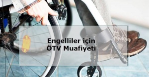 ENGELLİLER İÇİN ÖTV MUAFİYETİNE YAPILAN SON DÜZENLEME