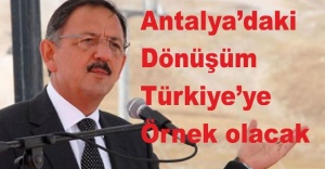Bakan Özhaseki: “Antalya’daki dönüşüm Türkiye’ye örnek olacak”