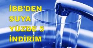 İBB’DEN SUYA YÜZDE 5 İNDİRİM