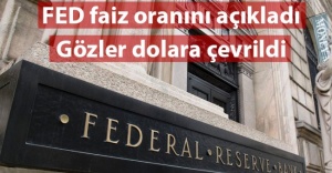 Fed faizi 25 baz puan artırdı, Gözler Dolarda