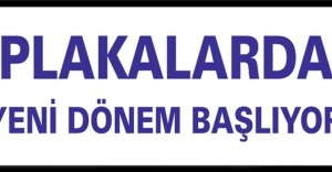 PLAKALARDA YENİ DÖNEM BAŞLIYOR