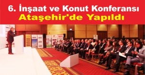 6. İnşaat ve Konut Konferansı Ataşehir'de Yapıldı